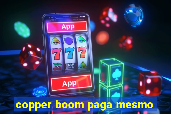 copper boom paga mesmo